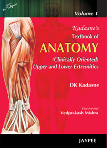 Kadasne's Textbook of Anatomy (Clinically Oriented): Volume 1: Upper and Lower Extremities / Volume 2: Thorax, Abdomen and Pelvis / Volume 3: Head, Neck, Face and Brain