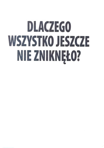 Dlaczego wszystko jeszcze nie zniknęło? Esej ostatni
