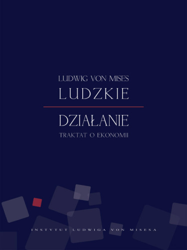 Ludzkie dzialanie. Traktat o ekonomii