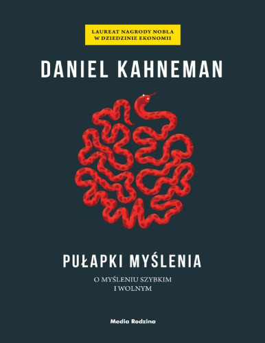 Pułapki myślenia - o myśleniu szybkim i wolnym