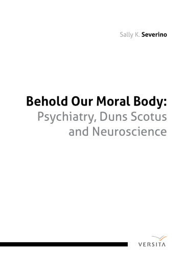 Behold Our Moral Body: Psychiatry, Duns Scotus, and Neuroscience