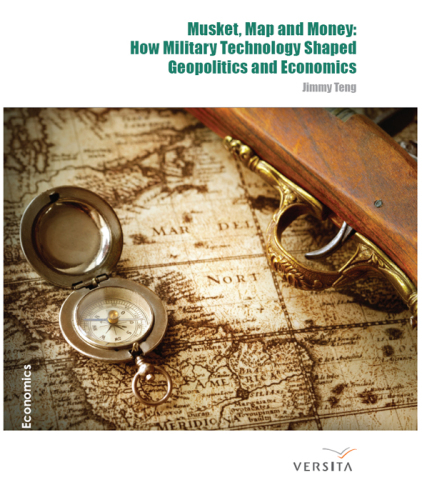 Musket, Map and Money: How Military Technology Shaped Geopolitics and Economics