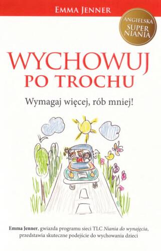 Wychowuj po trochu. Wymagaj więcej, rób mniej!