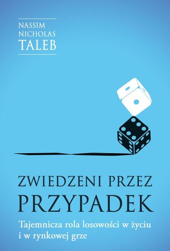 Zwiedzeni przez przypadek. Tajemnicza rola losowości w życiu i w rynkowej grze