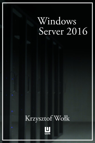 Biblia Windows Server 2016. Podręcznik Administratora