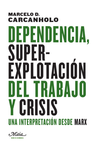 Dependencia, superexplotación del trabajo y crisis. Una interpretación desde Marx
