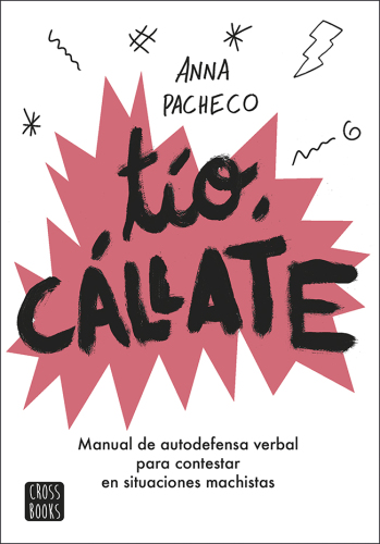 Tío, cállate: Manual de autodefensa verbal para contestar en situaciones machistas