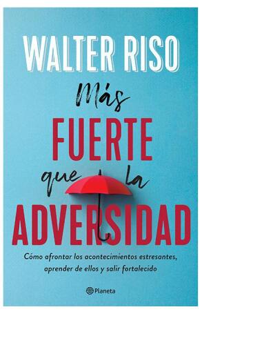 Más fuerte que la adversidad: Cómo afrontar los acontecimientos estresantes, aprender de ellos y salir fortalecido