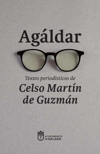 Agáldar. Textos periodísticos de Celso Martín de Guzmán