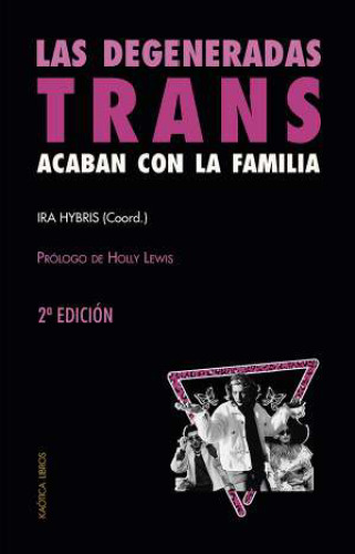 Las degeneradas trans acaban con la familia. Una selección de textos transfeministas y revolucionarios.