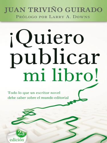 ¡Quiero publicar mi libro!: Todo lo que un escritor novel debe saber sobre el mundo editorial