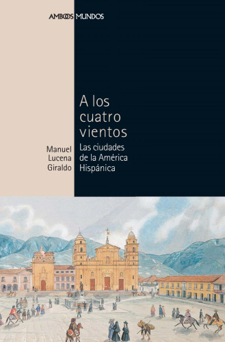 A los cuatro vientos. Las ciudades de la América Hispánica