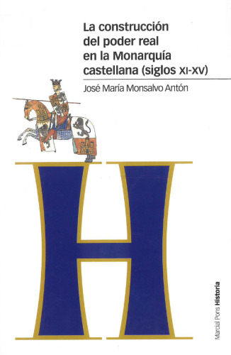 La construcción del poder real en la monarquía castellana. Siglos XI-XV