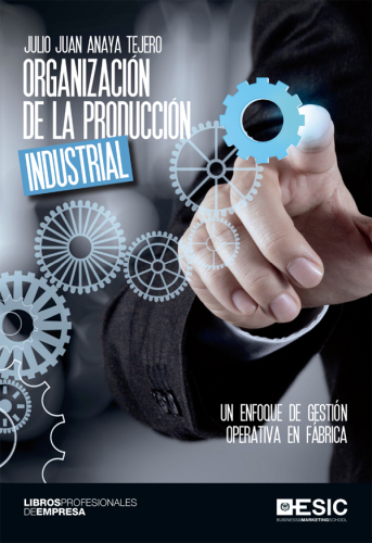 Organización de la producción industrial: Un enfoque de gestión operativa en fábrica