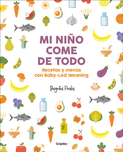 Mi niño come de todo: Recetas y menús con Baby-Led Weaning