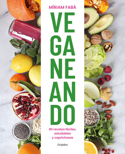 Veganeando: 80 recetas fáciles, saludables y caprichosas