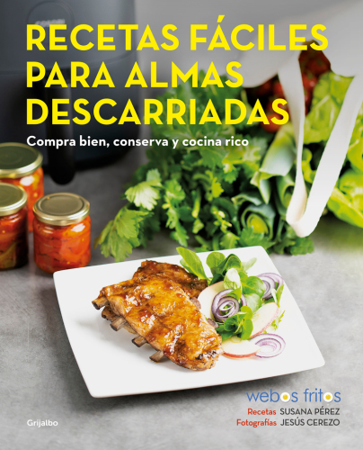 Recetas fáciles para almas descarriadas (Webos Fritos): Compra bien, conserva y cocina rico
