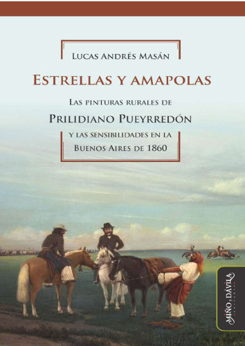 Estrellas y amapolas. Las pinturas rurales de Prilidiano Pueyrredón y las sensibilidades en la Buenos Aires de 1860