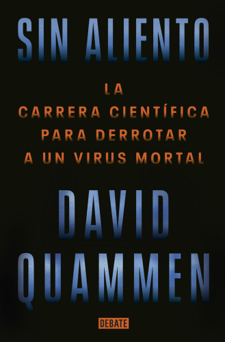 Sin aliento: la carrera científica para derrotar a un virus mortal