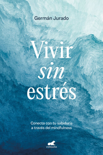 Vivir sin estrés: Conecta con tu sabiduría a través del mindfulness