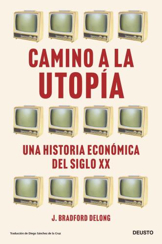 Camino a la utopía, Una historia económica del siglo XX