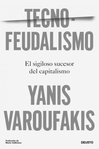 Tecnofeudalismo: El sigiloso sucesor del capitalismo (Deusto) (Spanish Edition)