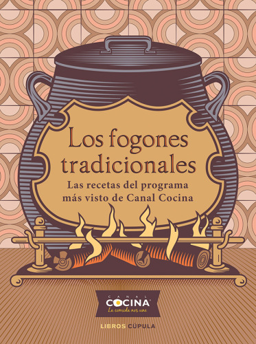 Los fogones tradicionales: Las recetas del programa más visto de Canal Cocina