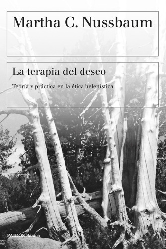 La Terapia Del Deseo: Teoría Y Práctica en La Ética Helenística