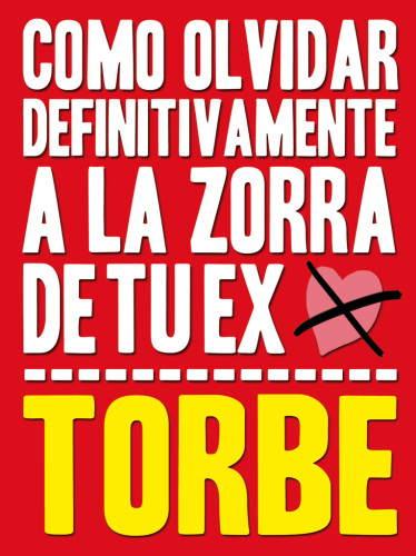 Como olvidar definitivamente a la zorra de tu ex