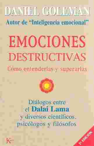 Emociones Destructivas: Cómo Entenderlas Y Superarlas