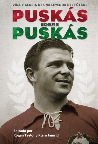 Puskas sobre Puskas: Vida y gloria de una leyenda del fútbol