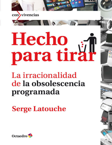 Hecho para tirar. La irracionalidad de la obsolescencia programada