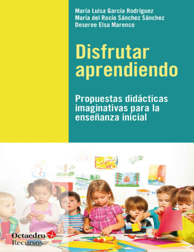 Disfrutar aprendiendo. Propuestas didácticas imaginativas para la enseñanza inicial
