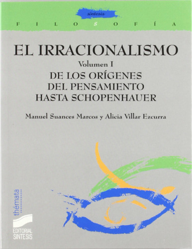 El irracionalismo. Volumen 1. De los orígenes del pensamiento hasta Schopenhauer