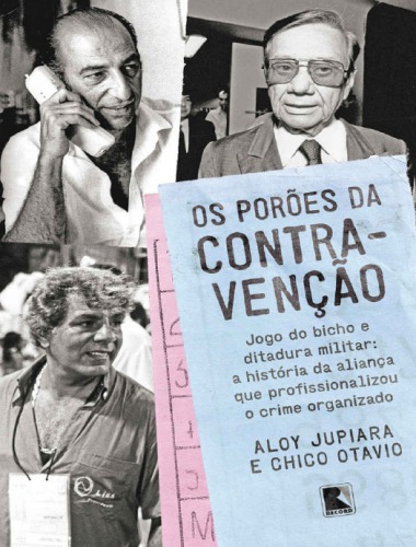 Os Porões da Contravenção: Jogo do Bicho e Ditadura Militar