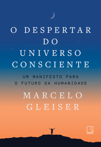 O despertar do universo consciente: Um manifesto para o futuro da humanidade