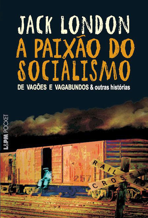 A paixão do socialismo: de vagões e vagabundos & outras histórias