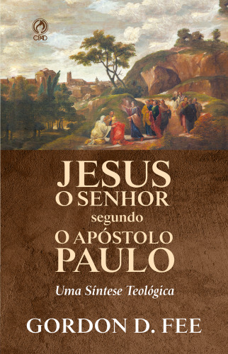 Jesus o Senhor Segundo o Apóstolo Paulo: Uma Síntese Teológica