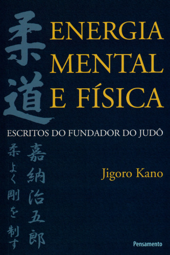 Energia Mental e Física : escritos do fundador do judô