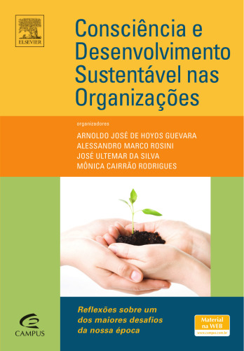 Consciência e Desenvolvimento Sustentável nas Organizações 1ED: Reflexões Sobre Um Dos Maiores Desafios Da Nossa Época
