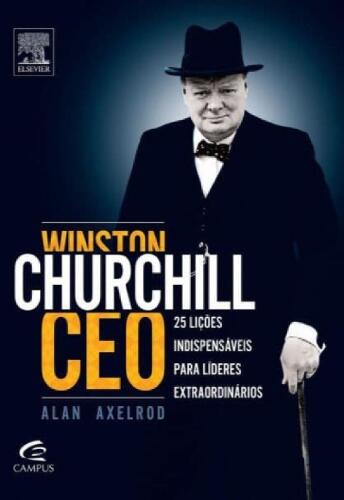 Winston Churchill Ceo - 25 Lições Indispensaveis para Lideres Extraordinarios