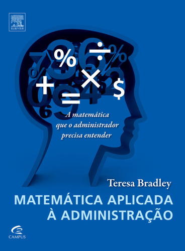 Matemática Aplicada à Administração 1ED: A Matemática Que O Administrador Precisa Entender