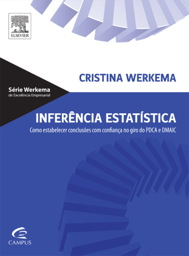 Inferência Estatística 1ED: Como Estabelecer Conclusões Com Confiança No Giro Do Pdca E Dmaic