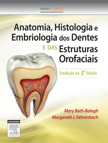 Anatomia, Histologia e Embriologia dos Dentes e Estruturas Orofaciais 3ED
