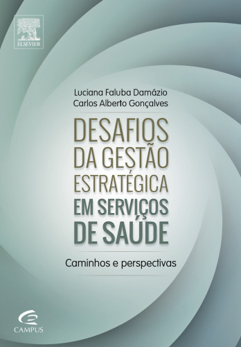 Desafios da Gestão Estratégica em Serviços de Saúde 1ED: Caminhos E Pespectivas