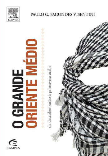 O Grande Oriente Médio 1ED: Da Descolonização A Primavera Árabe