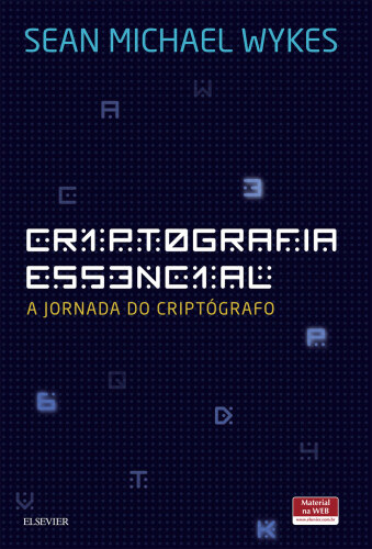Criptografia Essencial 1ED: A Jornada do Criptógrafo