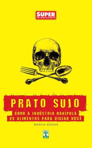 Prato Sujo: Como a Indústria Manipula os Alimentos para Viciar Você