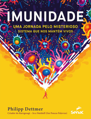Imunidade: uma jornada pelo misterioso sistema que nos mantém vivos