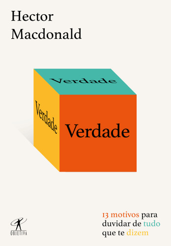Verdade: 13 motivos para duvidar de tudo que te dizem